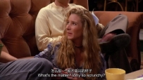 S01E05 (to Rachel) What's the matter Why so scrunchy